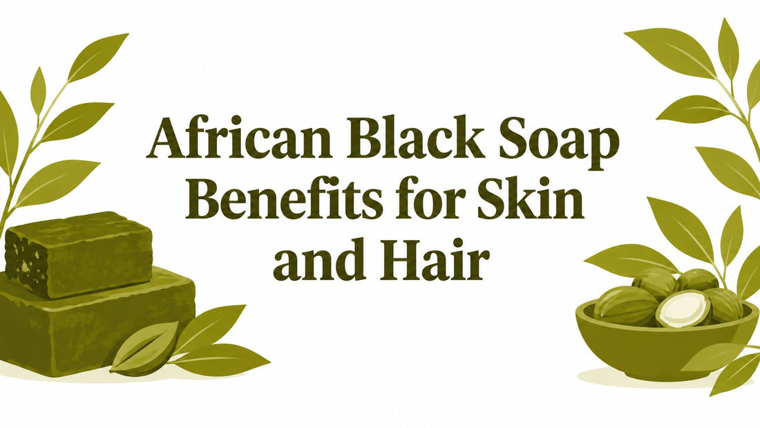 African Black Soap Benefits for Skin and Hair