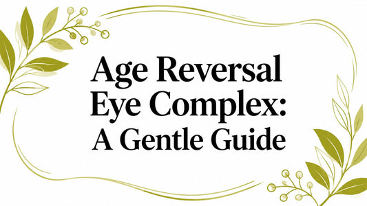 Age Reversal Eye Complex: A Gentle Guide