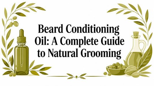 Beard Conditioning Oil: A Complete Guide to Natural Grooming