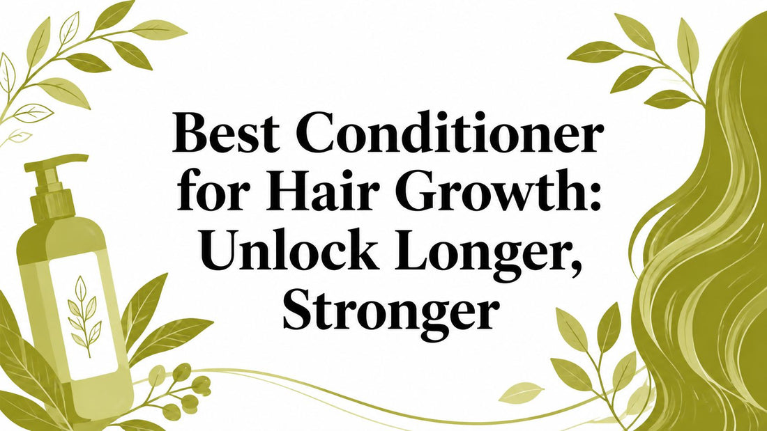 Best Conditioner for Hair Growth: Unlock Longer, Stronger
