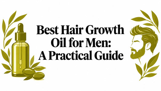 Best Hair Growth Oil for Men: A Practical Guide