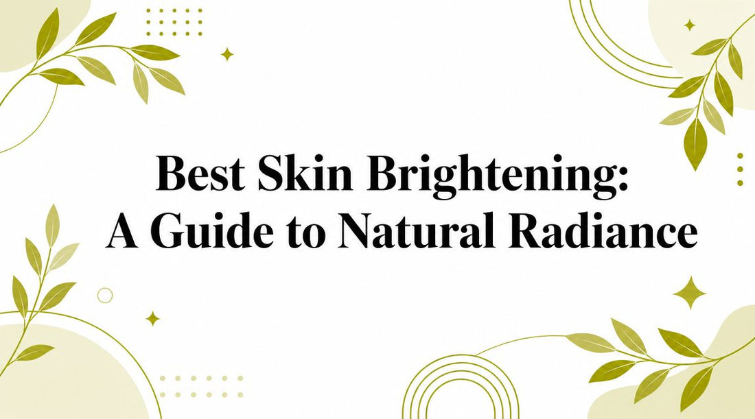 Best Skin Brightening: A Guide to Natural Radiance