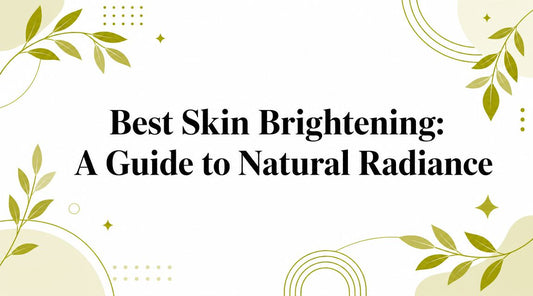 Best Skin Brightening: A Guide to Natural Radiance