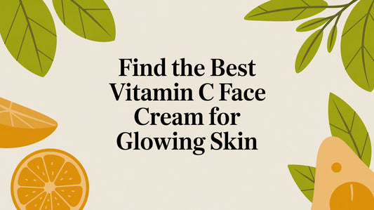 Find the Best Vitamin C Face Cream for Glowing Skin