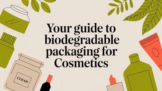 Your Guide to Biodegradable Packaging for Cosmetics