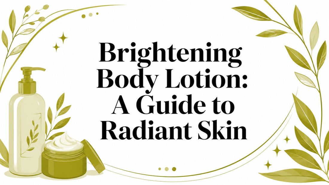 Brightening Body Lotion: A Guide to Radiant Skin