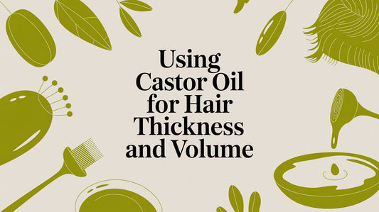 Using Castor oil to Support Hair Thickness and Volume