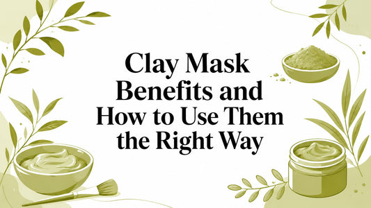 Clay Mask Benefits and How to Use Them the Right Way