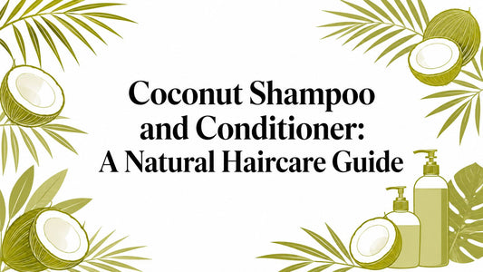 Coconut Shampoo and Conditioner: A Natural Haircare Guide