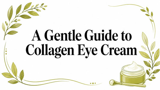 A Gentle Guide to Collagen Eye Cream