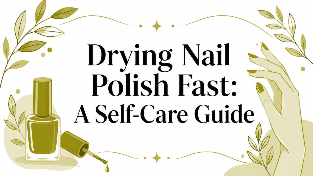 Drying Nail Polish Fast: A Self-Care Guide