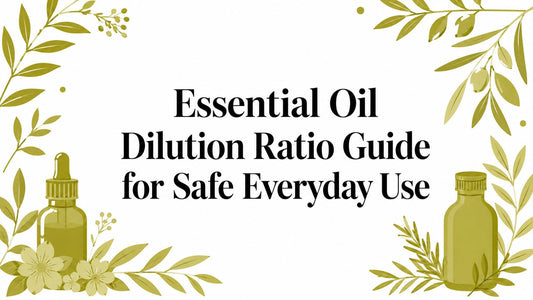 Essential Oil Dilution Ratio Guide for Safe Everyday Use