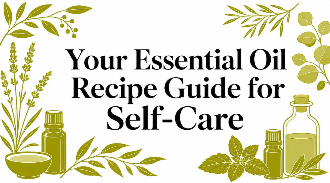 Your Essential Oil Recipe Guide for Self-Care