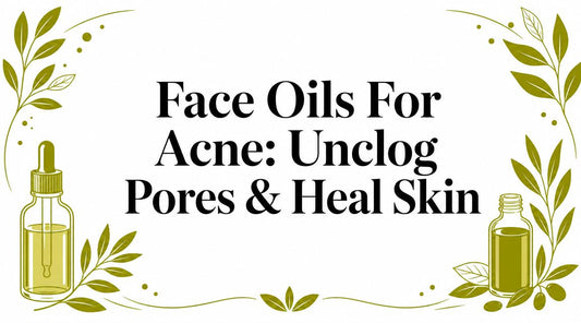 Face Oils For Acne: Unclog Pores & Heal Skin