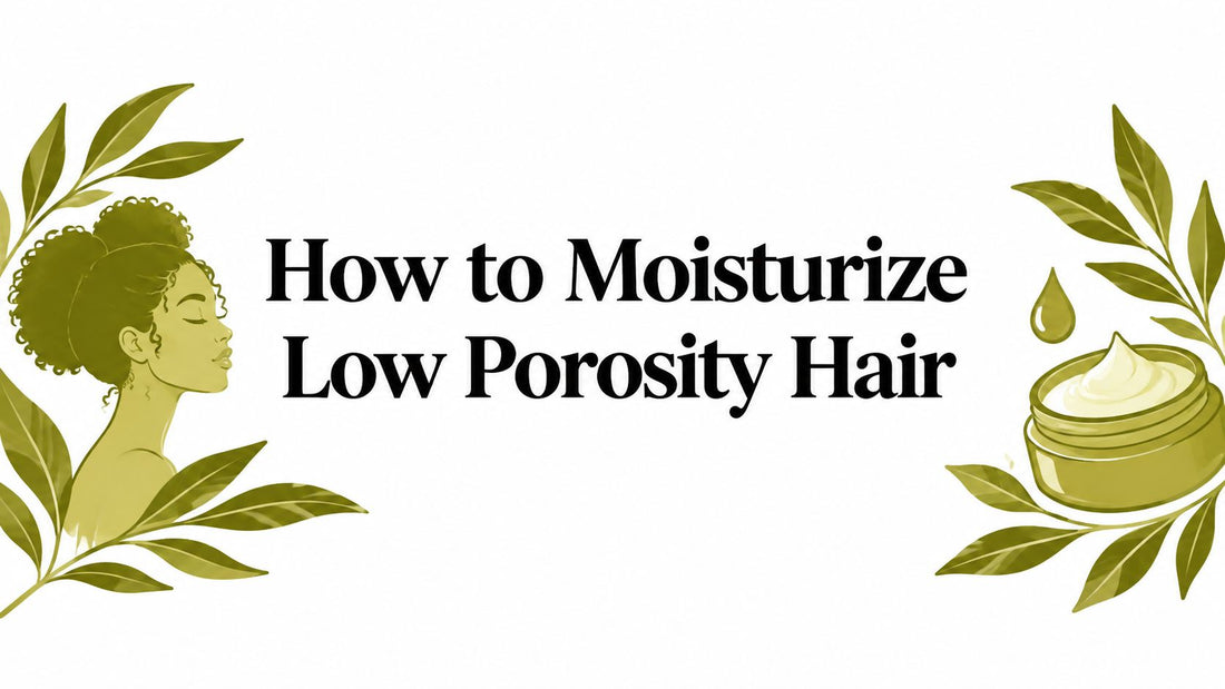 How to Moisturize Low Porosity Hair