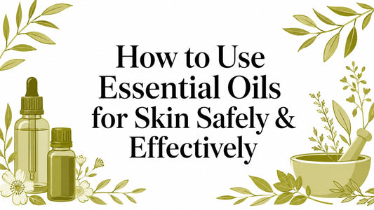 How to Use Essential Oils for Skin Safely & Effectively