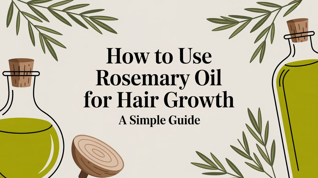 How to Use Rosemary Oil for Hair: A Simple Guide