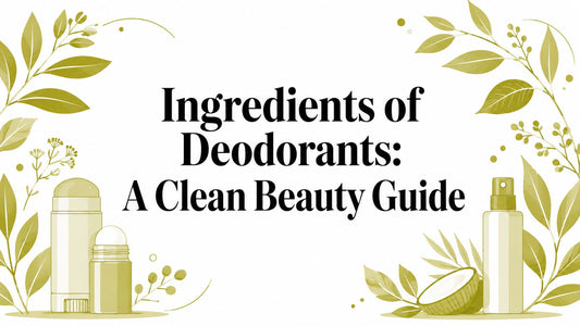 Ingredients of Deodorants: A Clean Beauty Guide