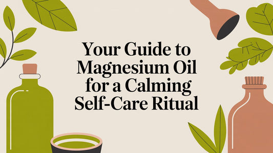 Your Guide to Magnesium Oil for a Calming Self-Care Ritual