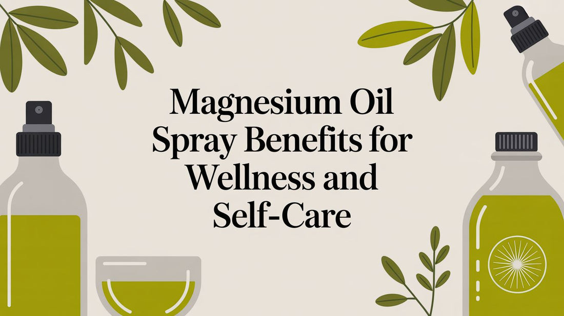 Magnesium Oil Spray Benefits for Wellness and Self-Care