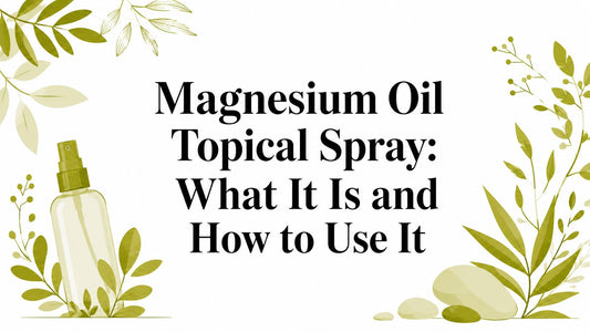 Magnesium Oil Topical Spray: What It Is and How to Use It