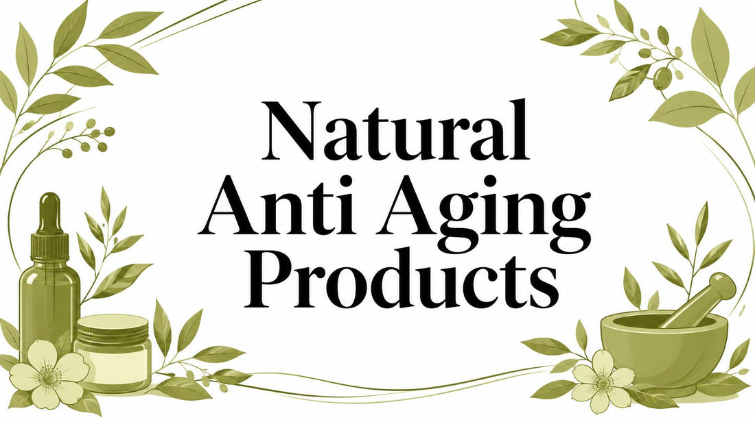 Natural Anti Aging Products