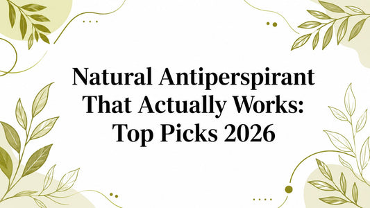 Natural Antiperspirant That Actually Works: Top Picks 2026
