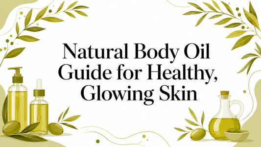Natural Body Oil Guide for Healthy, Glowing Skin