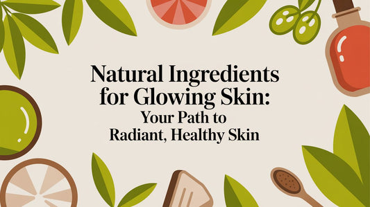 Natural Ingredients for Glowing Skin: Your Path to a Radiant Complexion
