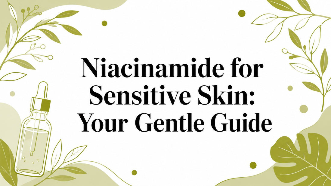 Niacinamide for Sensitive Skin: Your Gentle Guide