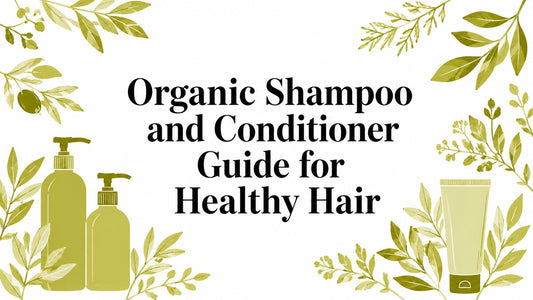 Organic Shampoo and Conditioner Guide for Healthy Hair