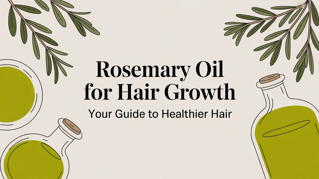 Rosemary Oil for Hair Growth: A Guide to Healthier-Looking Hair