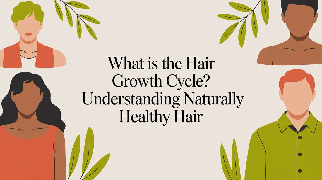 What is the hair growth cycle? A Guide to Naturally Healthy Hair